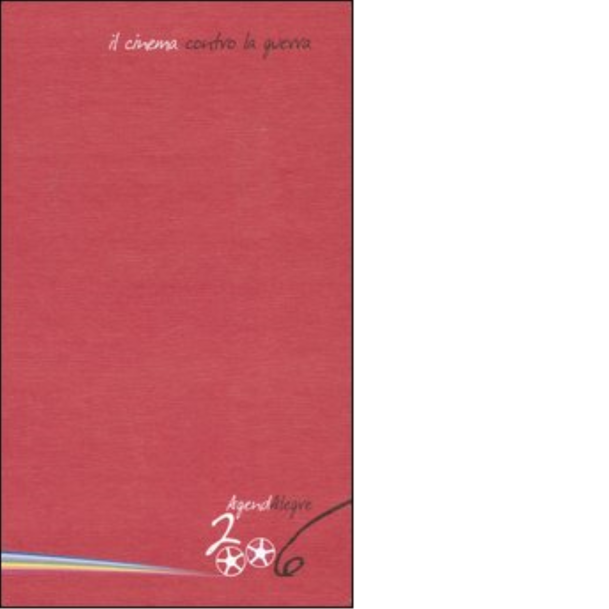 AGENDALEGRE 06. IL CINEMA CONTRO LA GUERRA di CHECCHINO ANTONINI- …