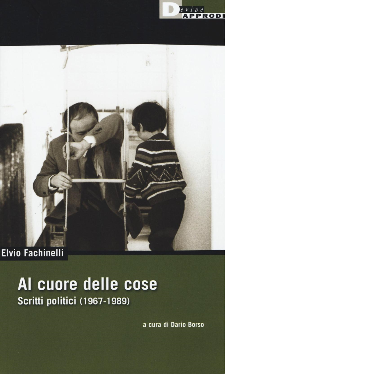 AL CUORE DELLE COSE. SCRITTI POLITICI (1967-1989) di ELVIO FACHINELLI …