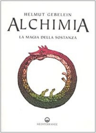 Alchimia. La magia della sostanza - Helmut Gebelein -Edizioni Mediterranee, …