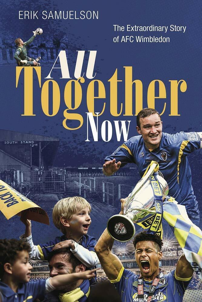 All Together Now: The Extraordinary Story of AFC Wimbledon - …