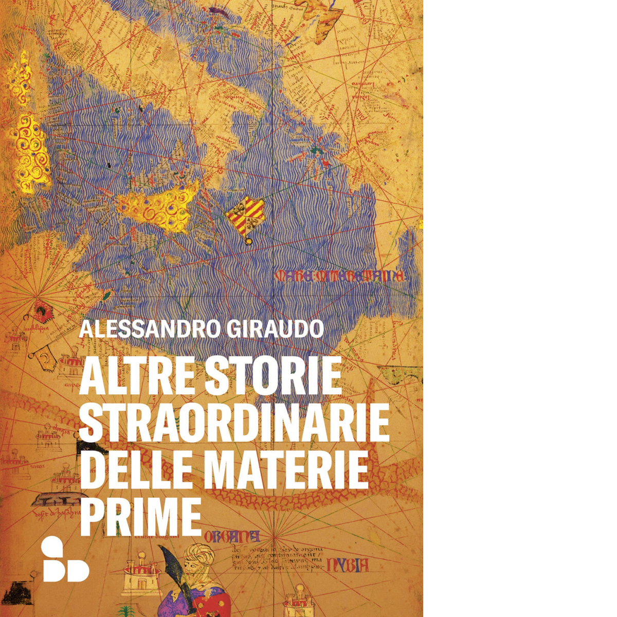 Altre storie straordinarie delle materie prime di Alessandro Giraudo - …