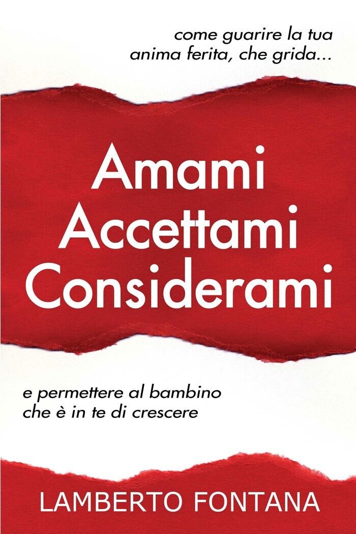 Amami accettami considerami. Come guarire la tua anima ferita che …