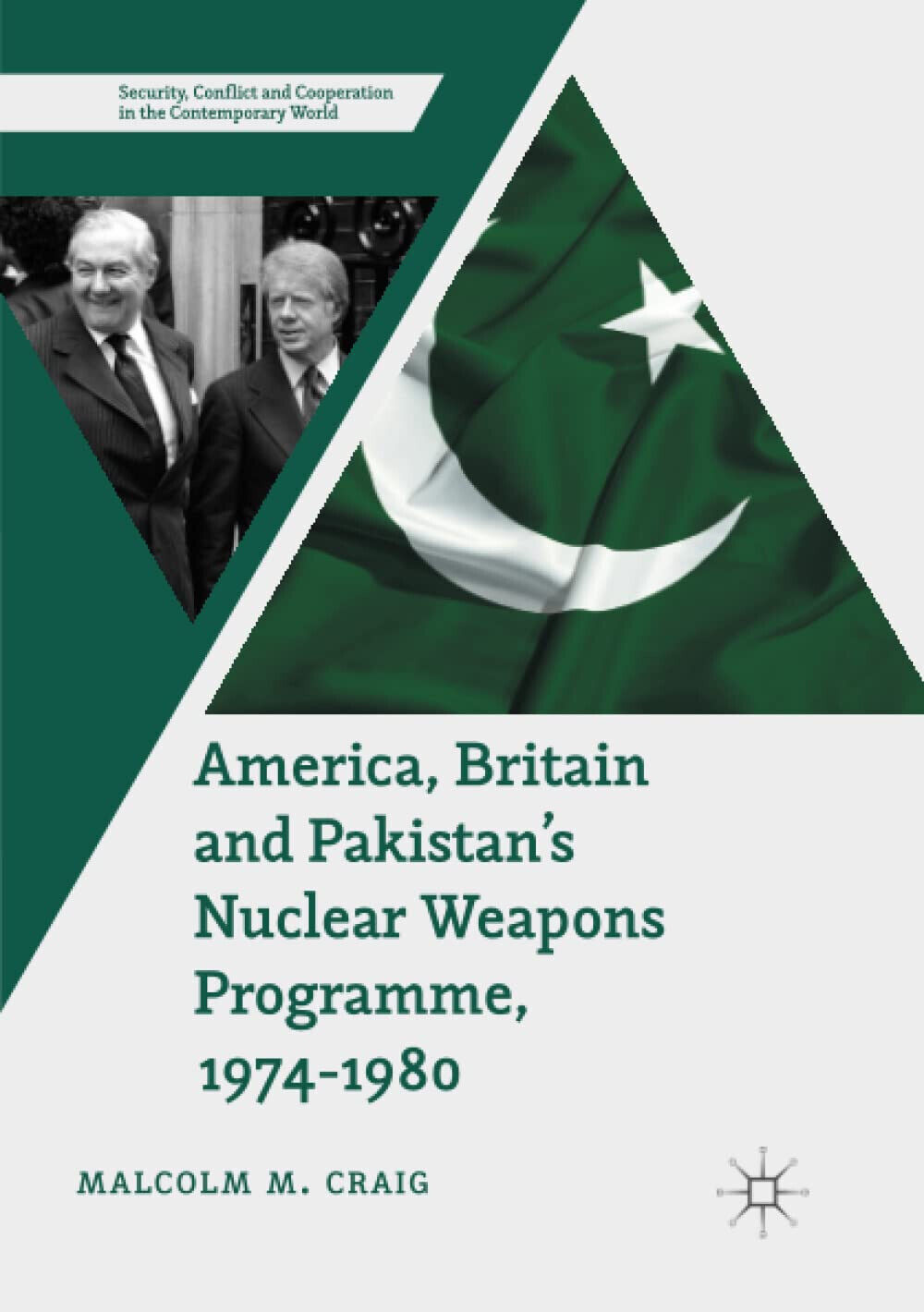 America, Britain and Pakistan's Nuclear Weapons Programme, 1974-1980 - 2018