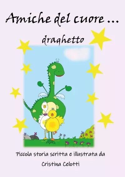 Amiche del cuore. draghetto di Cristina Celotti, 2023, Youcanprint