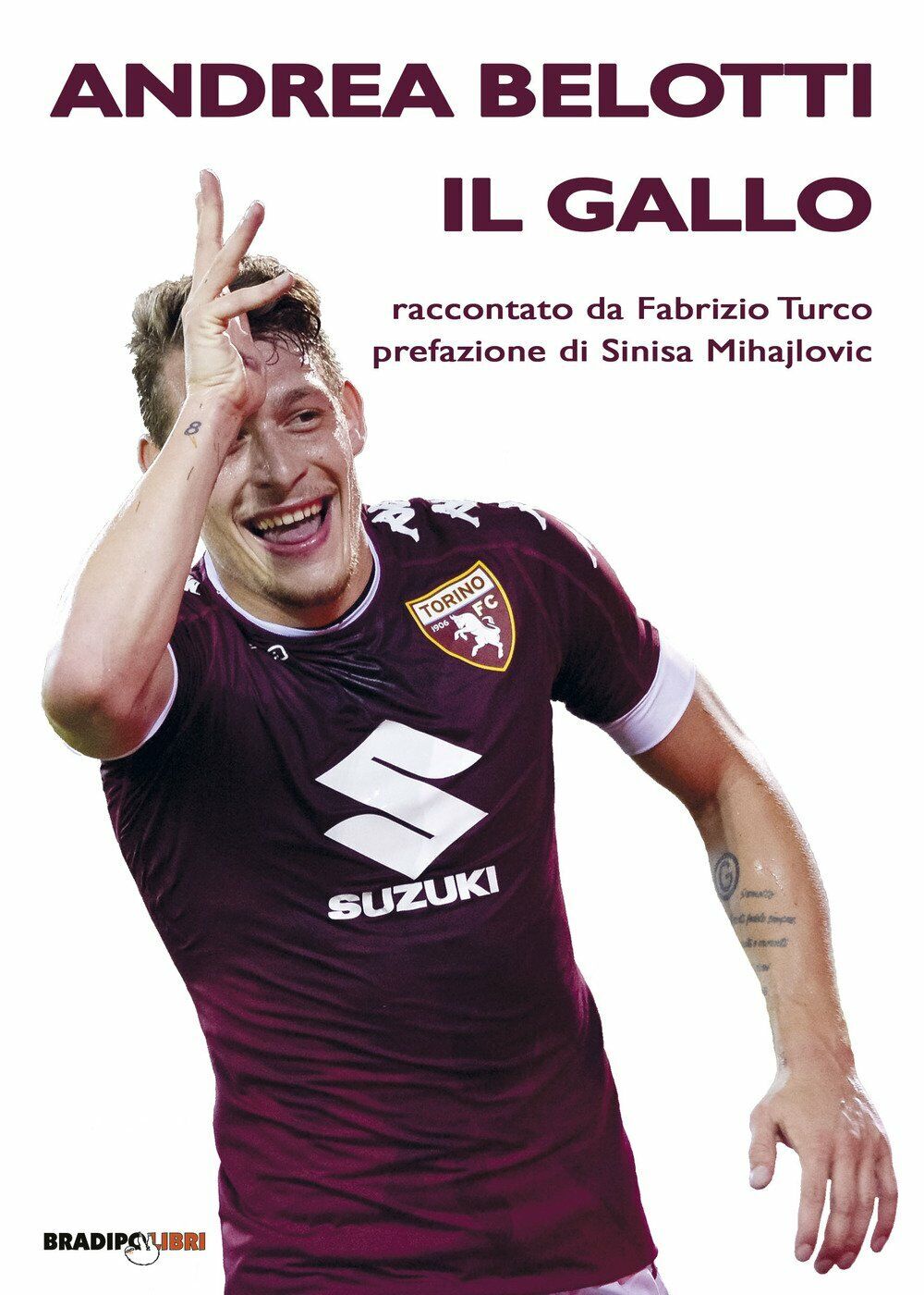 Andrea Belotti il gallo - Fabrizio Turco - Bradipolibri, 2017