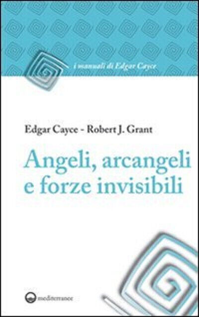 Angeli, arcangeli e forze invisibili - Edgar Cayce, Robert J. …