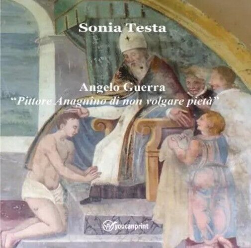 Angelo Guerra Pittore Anagnino di non volgare pietà di Sonia …