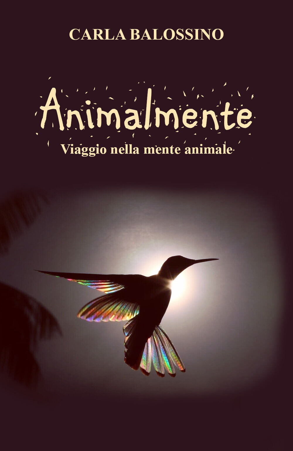 Animalmente. Viaggio nella mente animale di Carla Balossino, 2021, Youcanprint