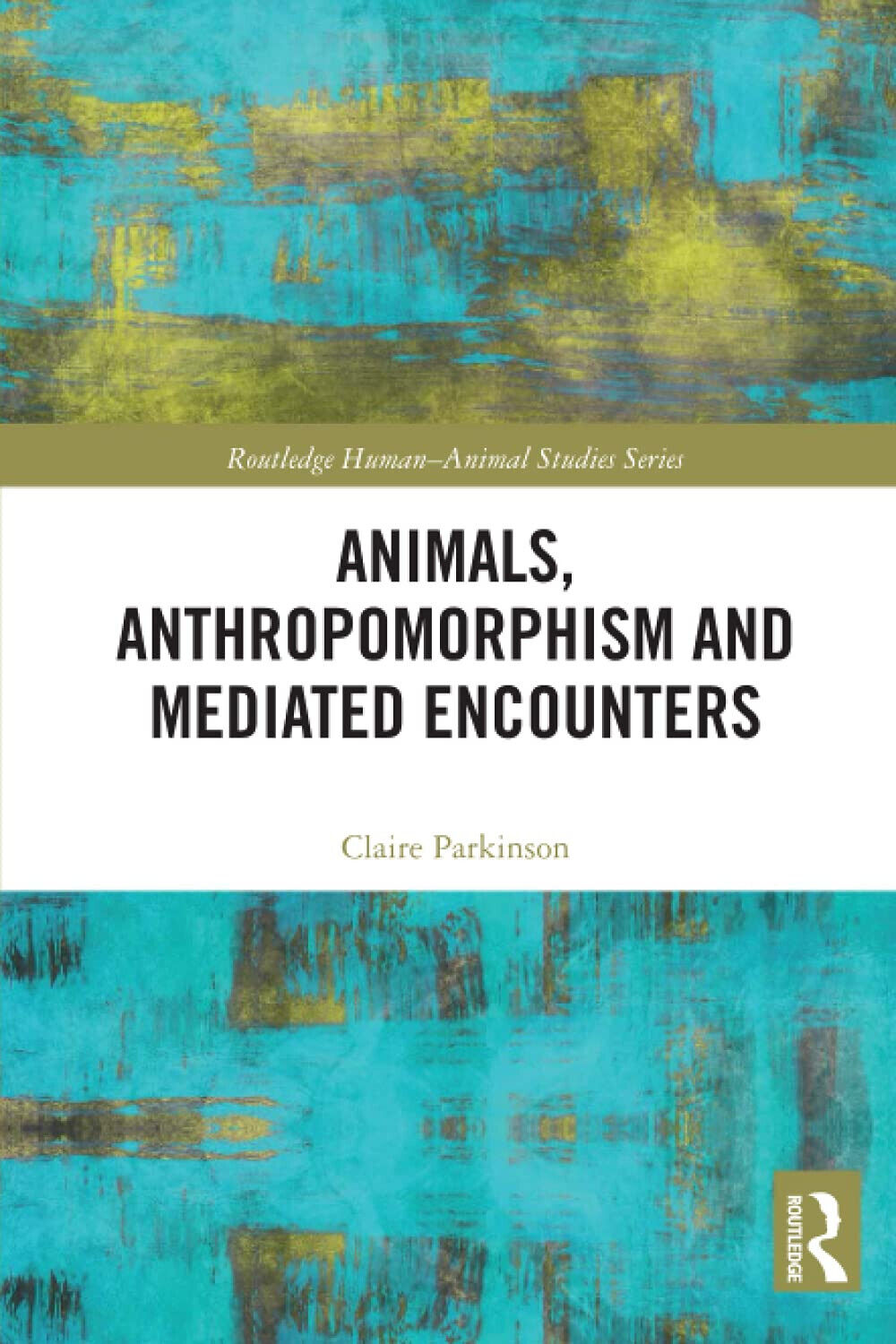 Animals, Anthropomorphism And Mediated Encounters - Claire Parkinson - 2021