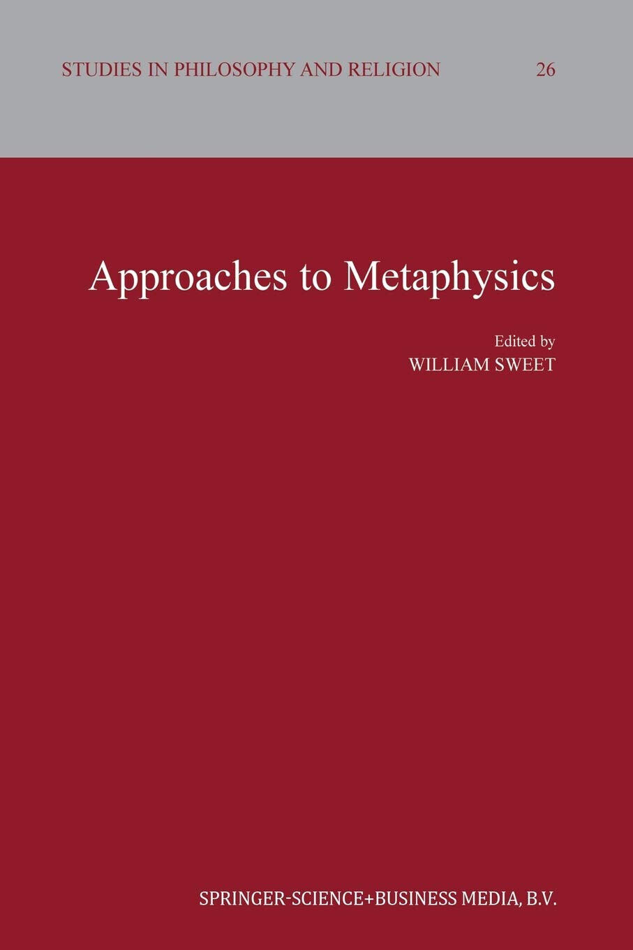 Approaches to Metaphysics - William Sweet - Springer, 2013