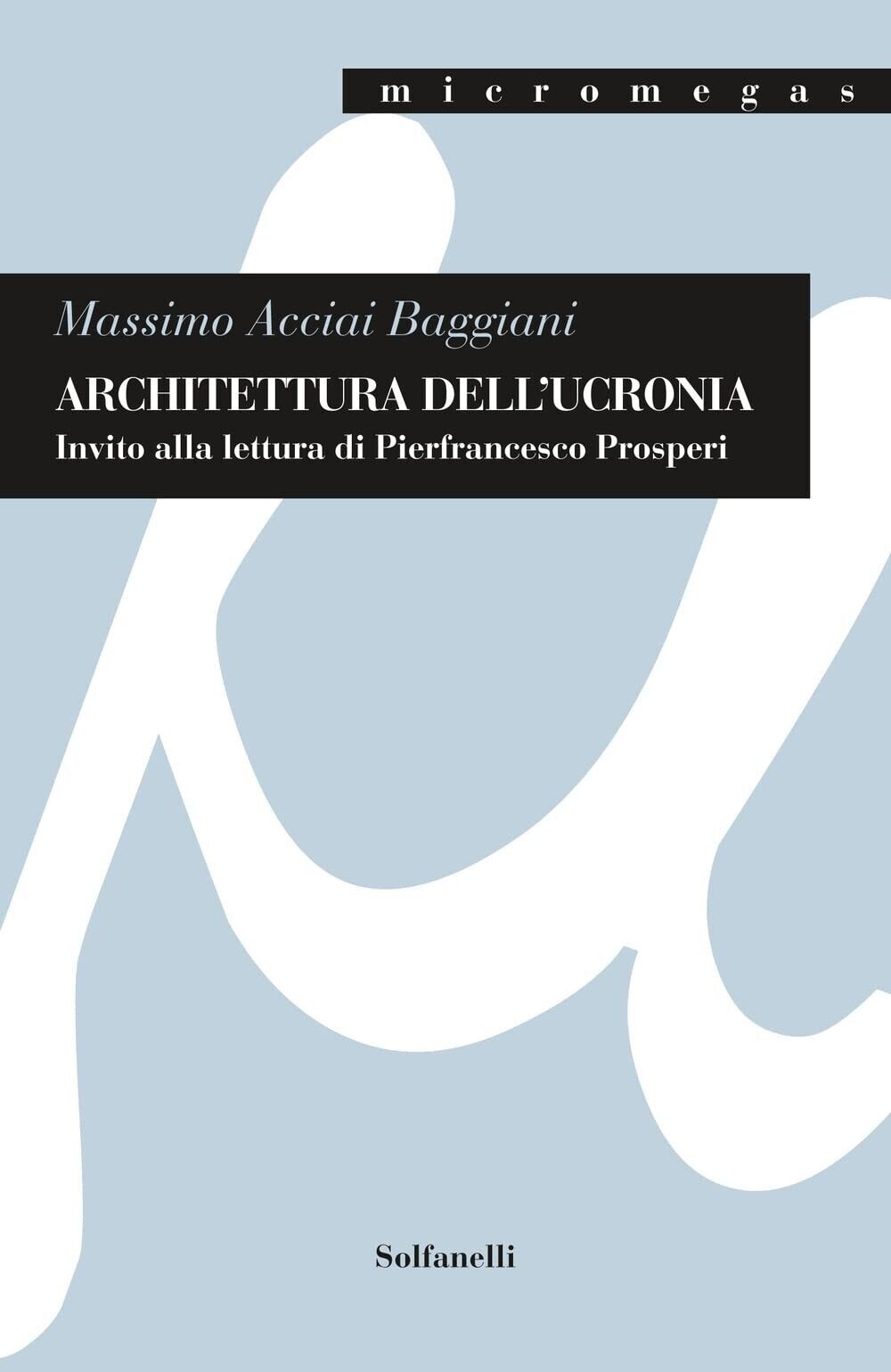 Architettura dell?ucronia. Invito alla lettura di Pierfrancesco Prosperi di Mas