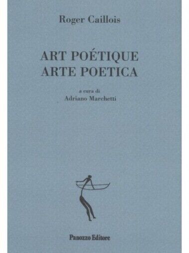 Art poètique-Arte poetica di Roger Caillois, 2008, Panozzo Editore