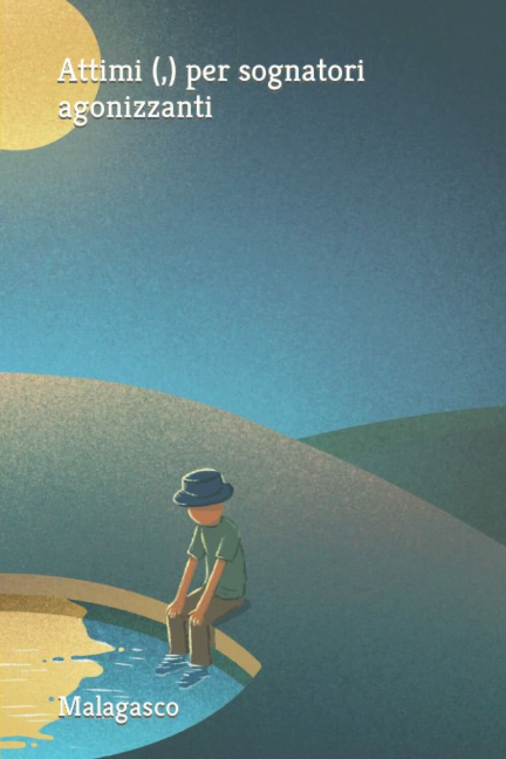 Attimi (,) per sognatori agonizzanti di Mala Gasco, 2022, Indipendently …