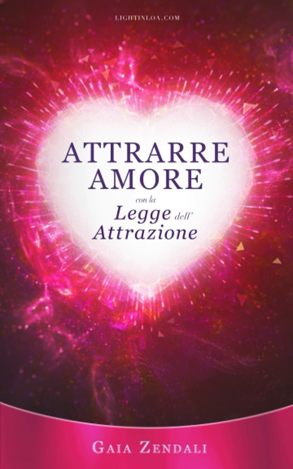 Attrarre Amore con la Legge dell?Attrazione: Come trovare l?anima gemella, …