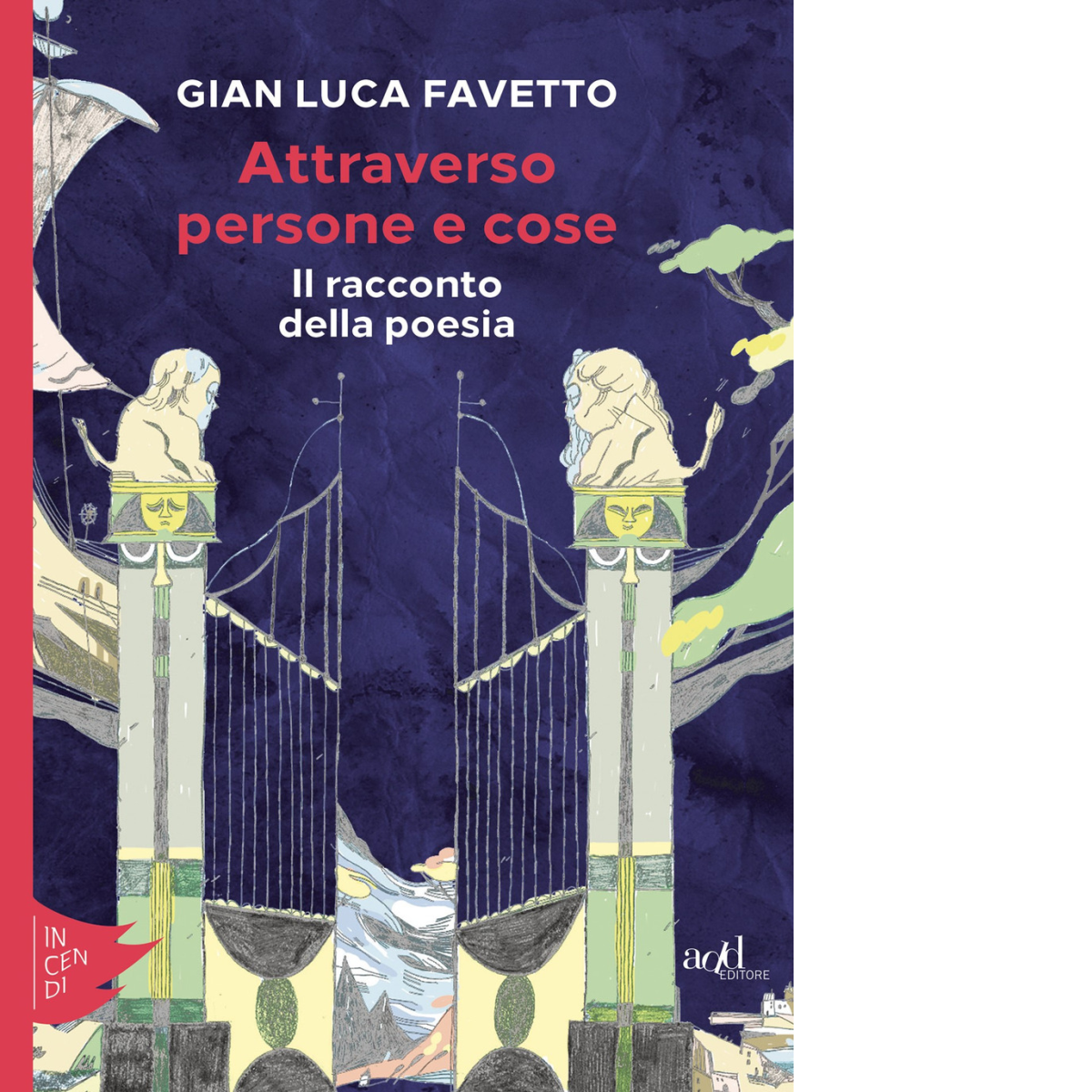 Attraverso persone e cose. Il racconto della poesia di Gian …