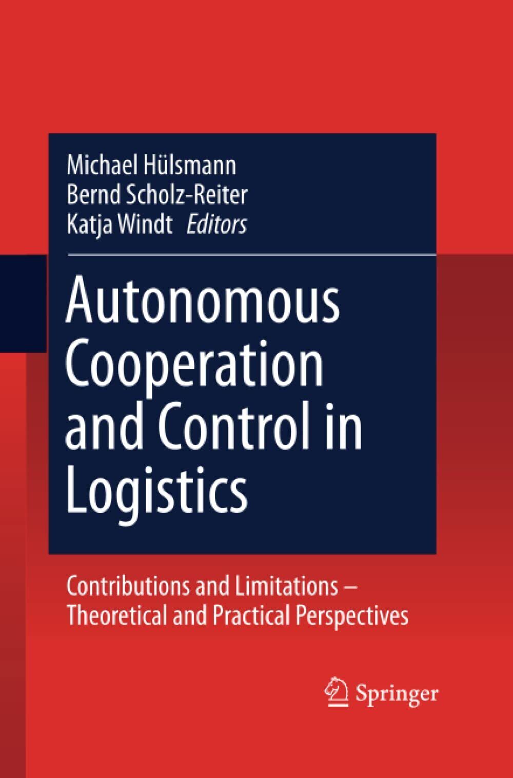 Autonomous Cooperation and Control in Logistics - Michael Hülsmann-Springer,2014