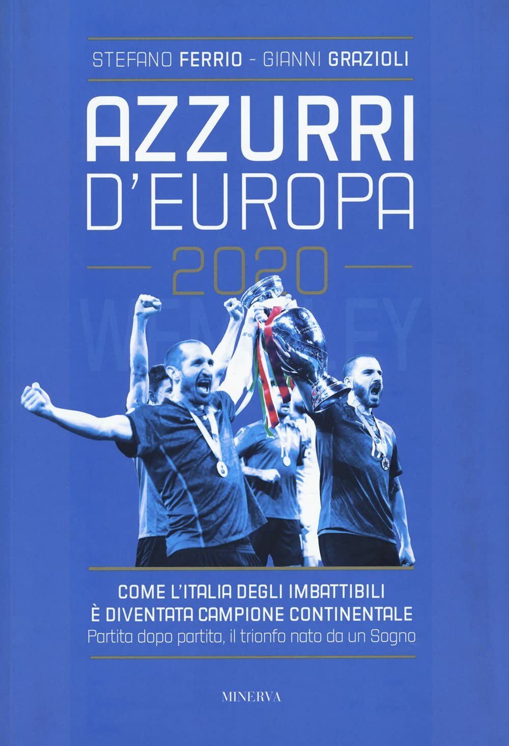 Azzurri d'Europa 2020 - Stefano Ferrio, Gianni Grazioli - Minerva, …