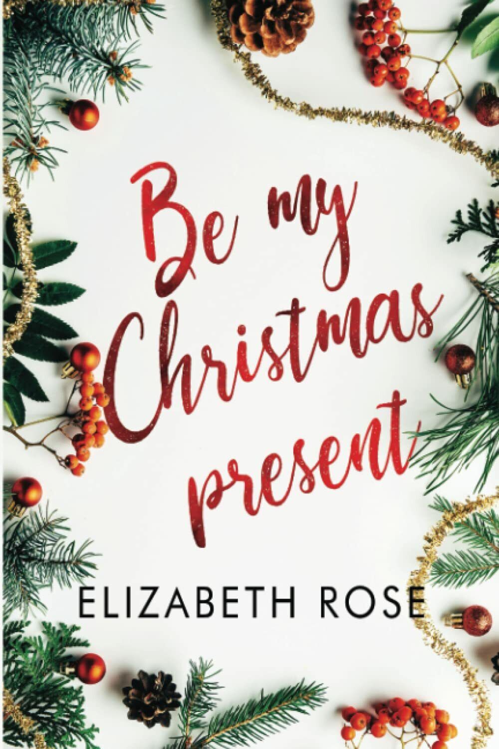 Be my Christmas Present di Elizabeth Rose, 2021, Indipendently Published