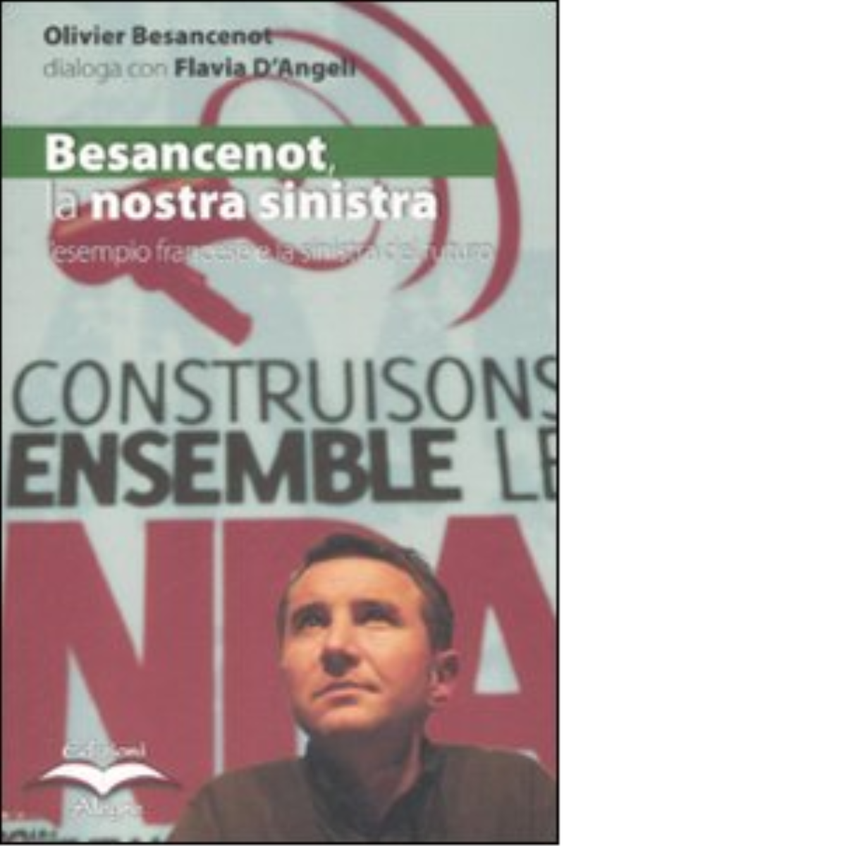 BESANCENOT,LA NOSTRA SINISTRA di FLAVIA D'ANGELI, OLIVIER BESANCENOT - 2009