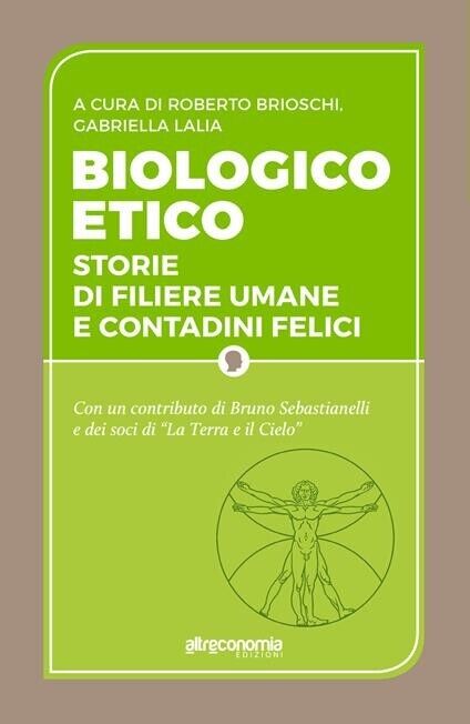 Biologico etico. Storie di filiere umane e contadini felici di …