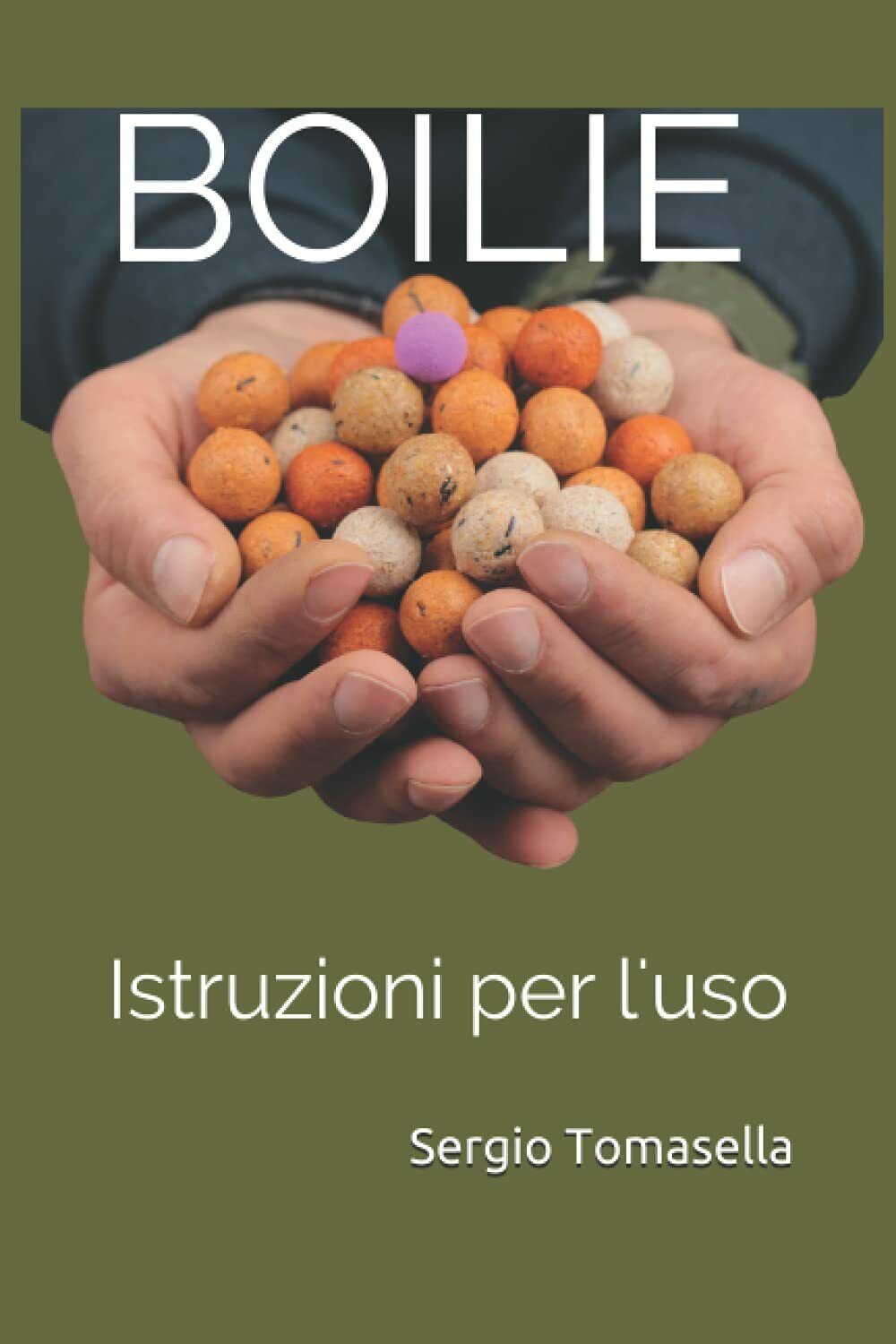 Boilie: Istruzioni per l'uso - Mr. Sergio Tomasella - Independently …