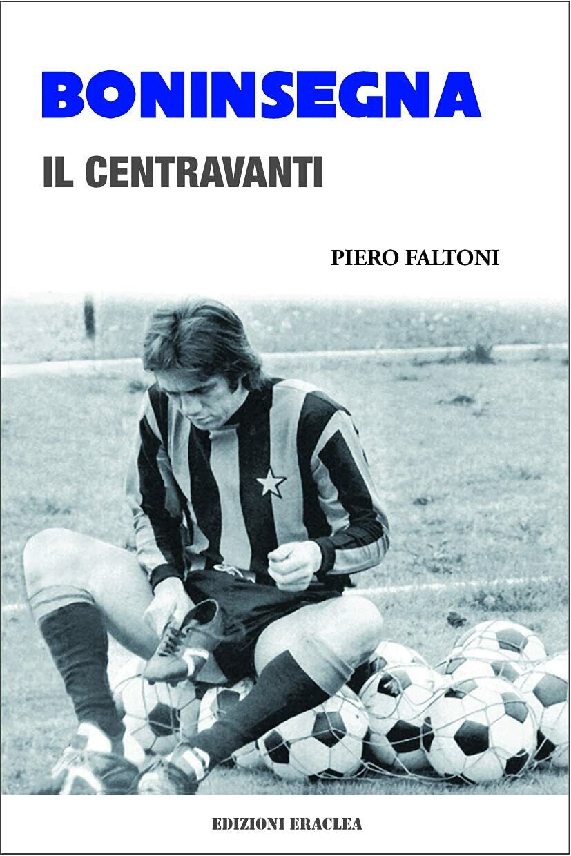 Boninsegna. Il centravanti - Piero Faltoni - Eraclea, 2021