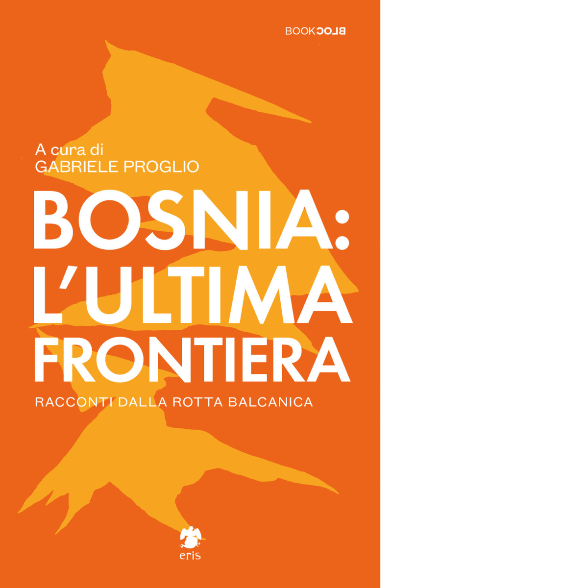 Bosnia: l'ultima frontiera di Proglio G. - Eris, 2022