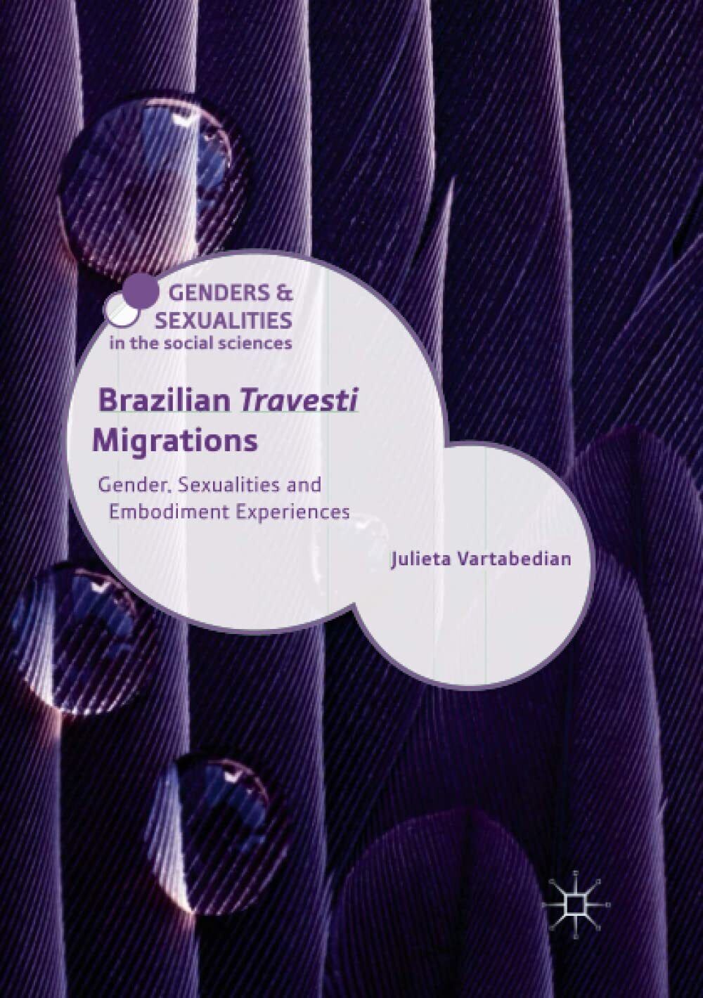 Brazilian 'Travesti' Migrations - Julieta Vartabedian - Palgrave Macmillan, 2019