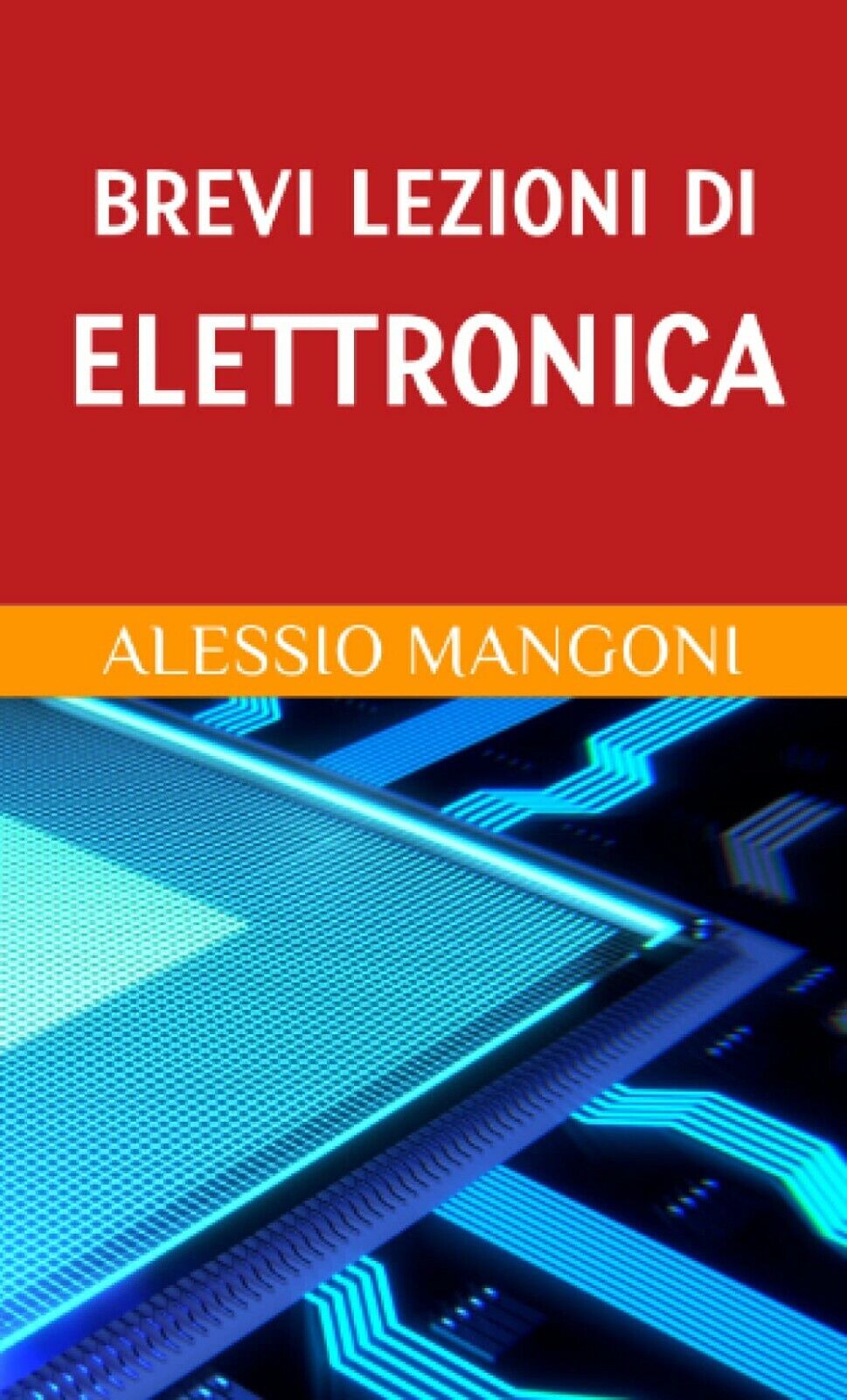 Brevi lezioni di elettronica di Alessio Mangoni, 2020, Indipendently Publishe