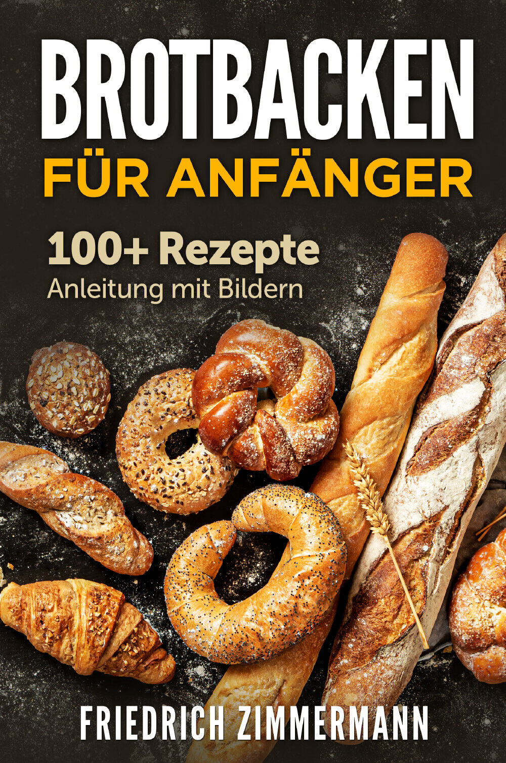Brotbacken für Anfänger. 100+ Rezepte Anleitung mit Bildern di Friedrich …