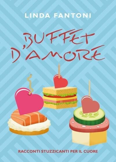 Buffet d?amore. Racconti stuzzicanti per il cuore di Linda Fantoni, …