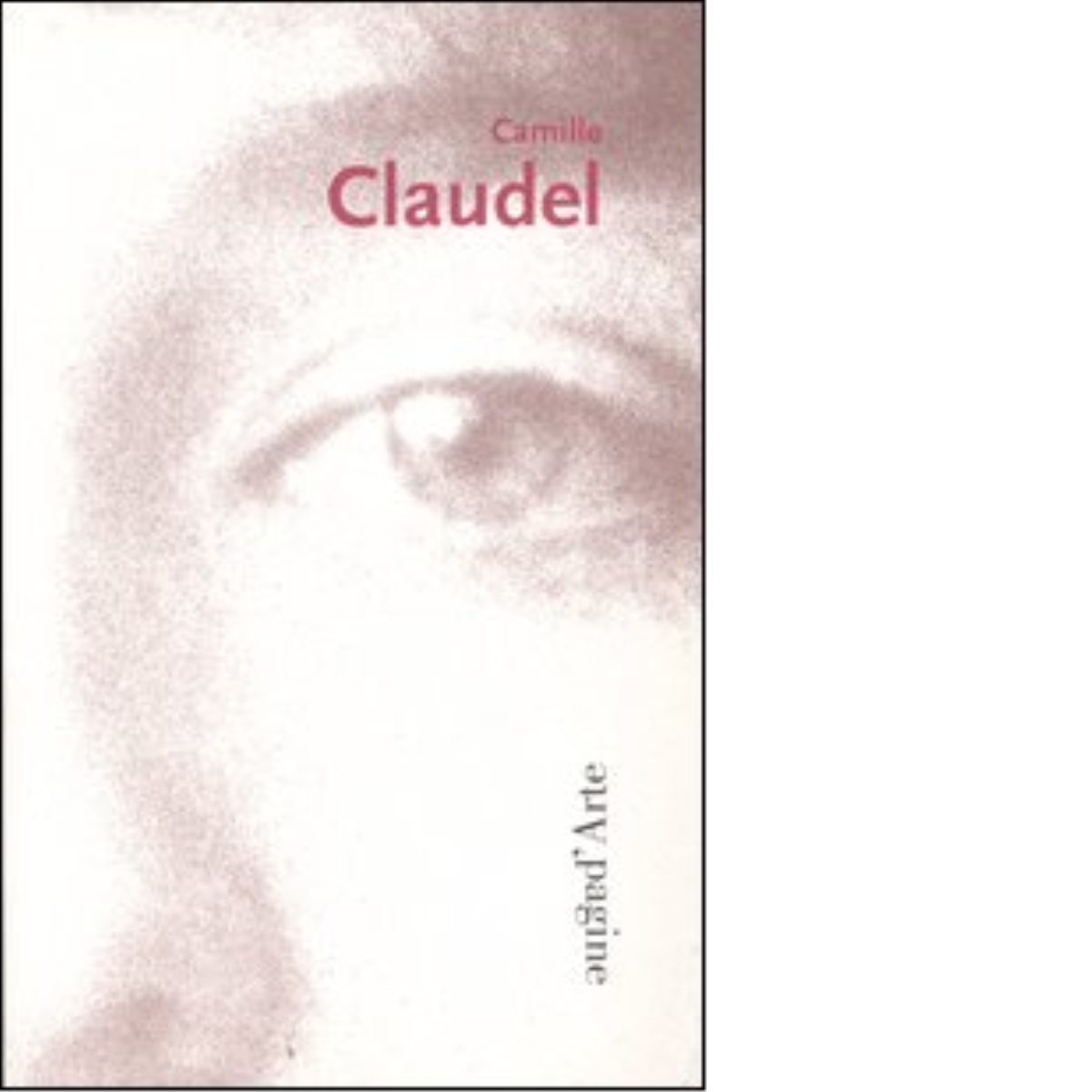 Camille Claudel 1864-1943 - AA.VV. - pagine d'arte, 2002