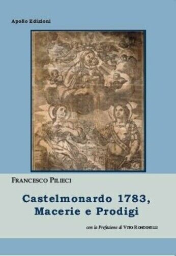 Castelmonardo 1783, macerie e prodigi di Francesco Pilieci, 2020, Apollo …