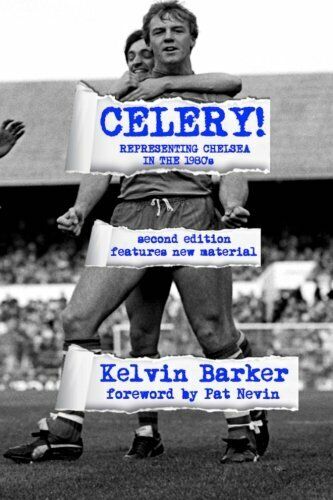 Celery! Representing Chelsea in the 1980s - Kelvin Barker - …