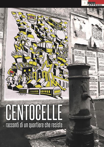 Centocelle. Racconti di un quartiere che resiste - AA.VV.- DeriveApprodi,2023