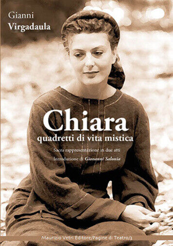 Chiara. Quadretti di vita mistica. Sacra rappresentazione in due atti. …