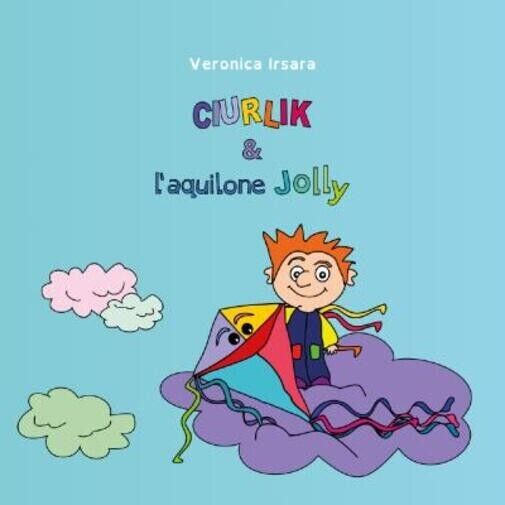 Ciurlik e l?aquilone Jolly di Veronica Irsara, 2022, Youcanprint