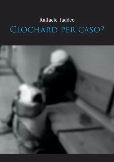 Clochard per caso di Raffaele Taddeo, 2023, Youcanprint