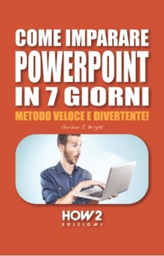 Come imparare Powerpoint in 7 giorni di Gordon J Bright, …