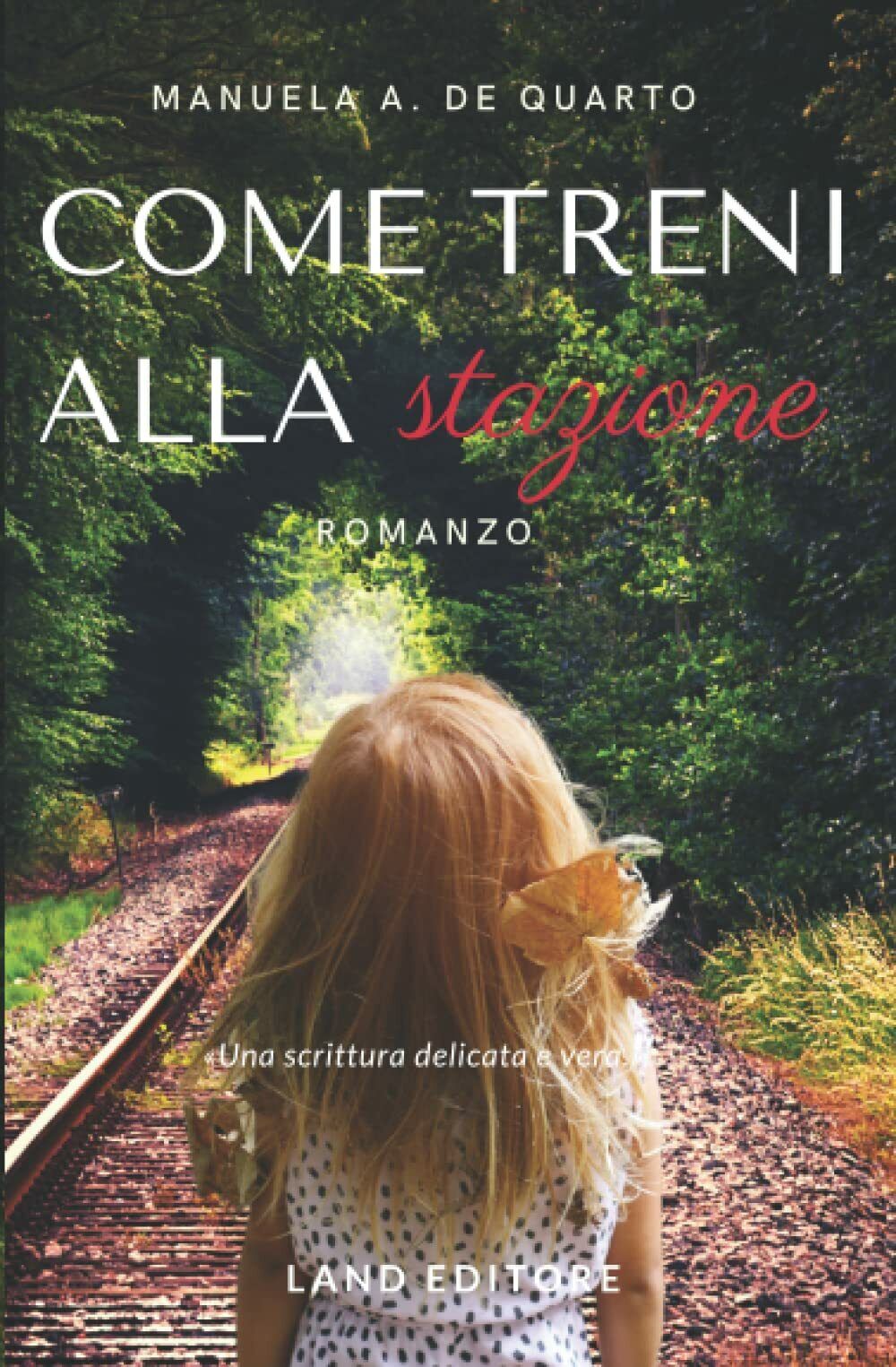 Come treni alla stazione: [un romanzo Land Editore] di Manuela …