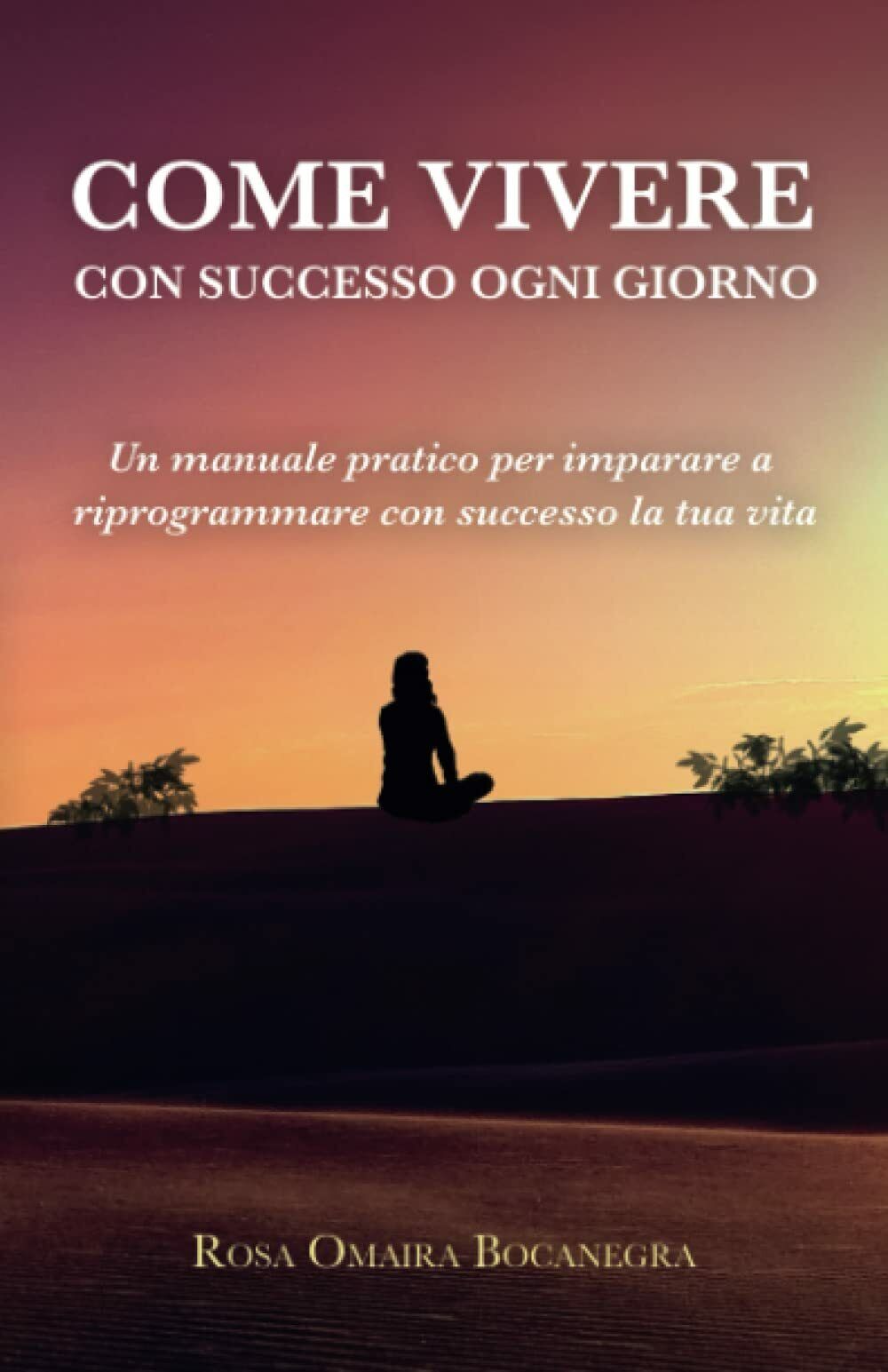 Come vivere con successo ogni giorno: Un manuale prativo per …
