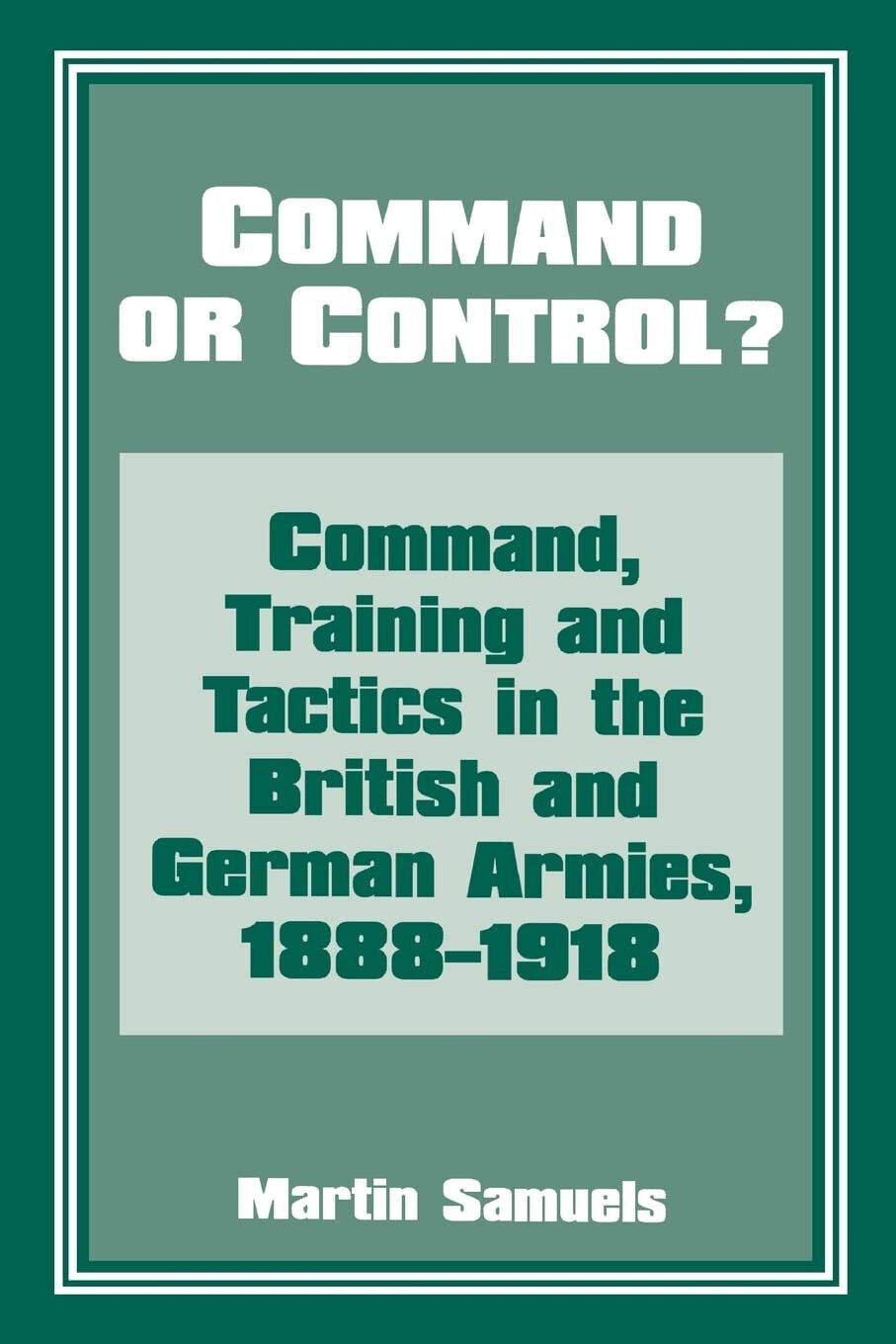 Command or Control? - Martin Samuels - Routledge, 1996