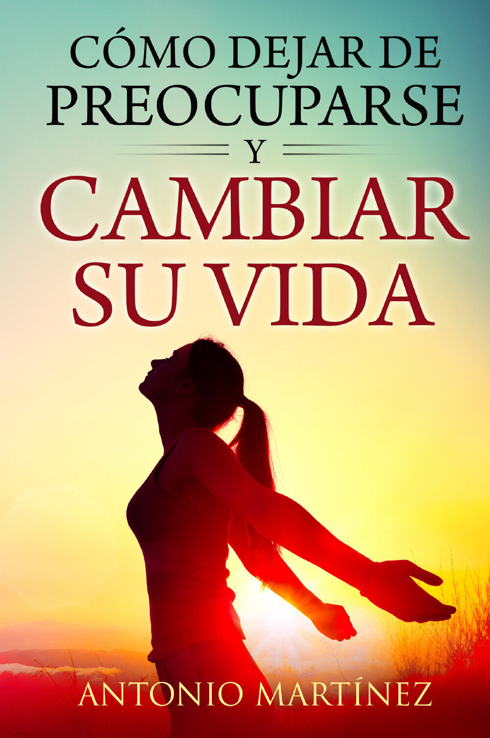 Cómo dejar de preocuparse y cambiar su vida di Antonio …