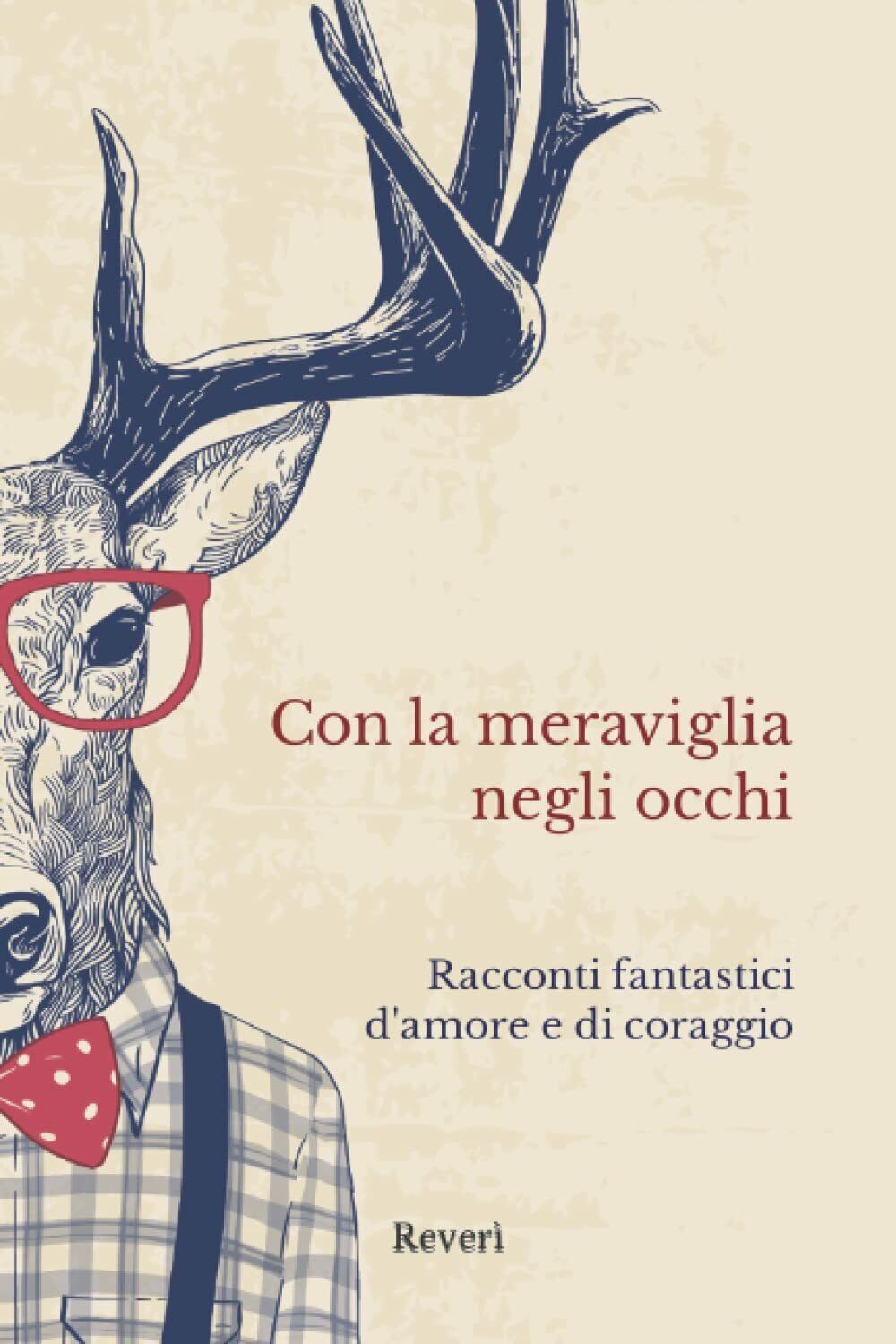 Con la meraviglia negli occhi: Racconti fantastici di Reverì, 2021, …