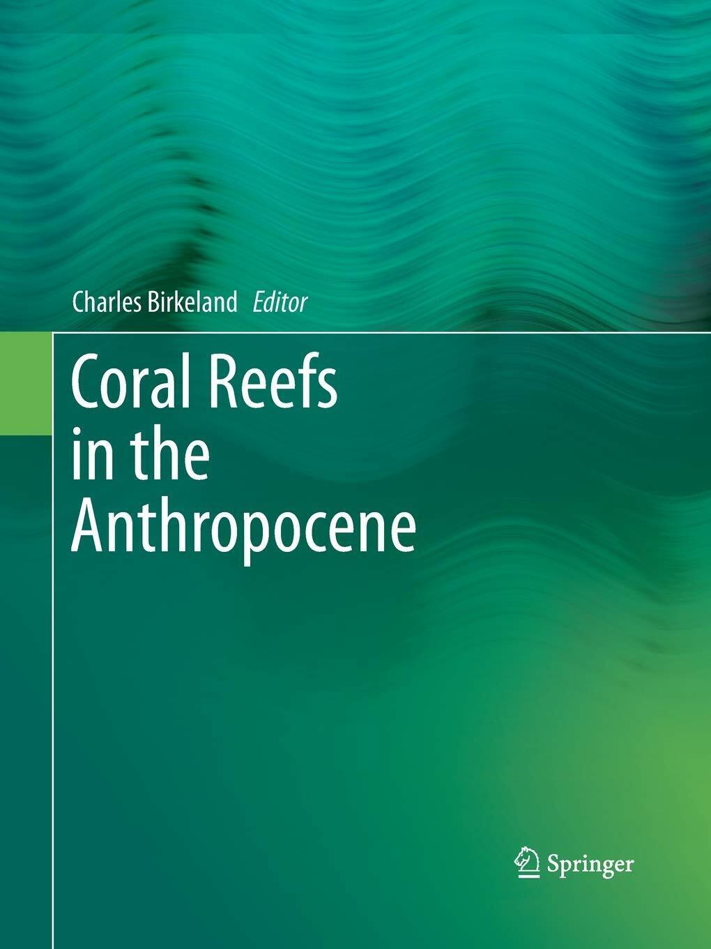 Coral Reefs in the Anthropocene - Charles Birkeland - Springer, …