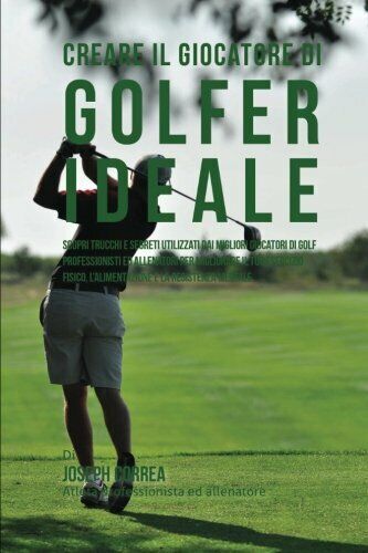 Creare il Giocatore Di Golf Ideale - Correa - Createspace, …