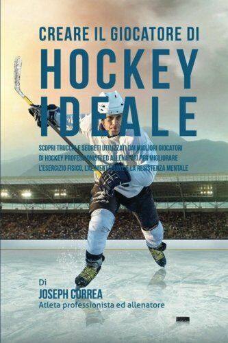 Creare il Giocatore Di Hockey Ideale - correa - Createspace, …