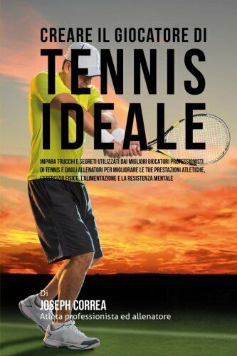 Creare il Giocatore Di Tennis Ideale - Correa - Createspace, …
