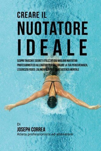 Creare il Nuotatore Ideale - Correa - Createspace, 2015