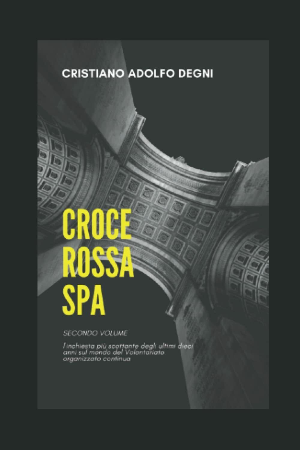 Croce Rossa Spa: l?inchiesta continua di Cristiano Adolfo Degni, 2021, …